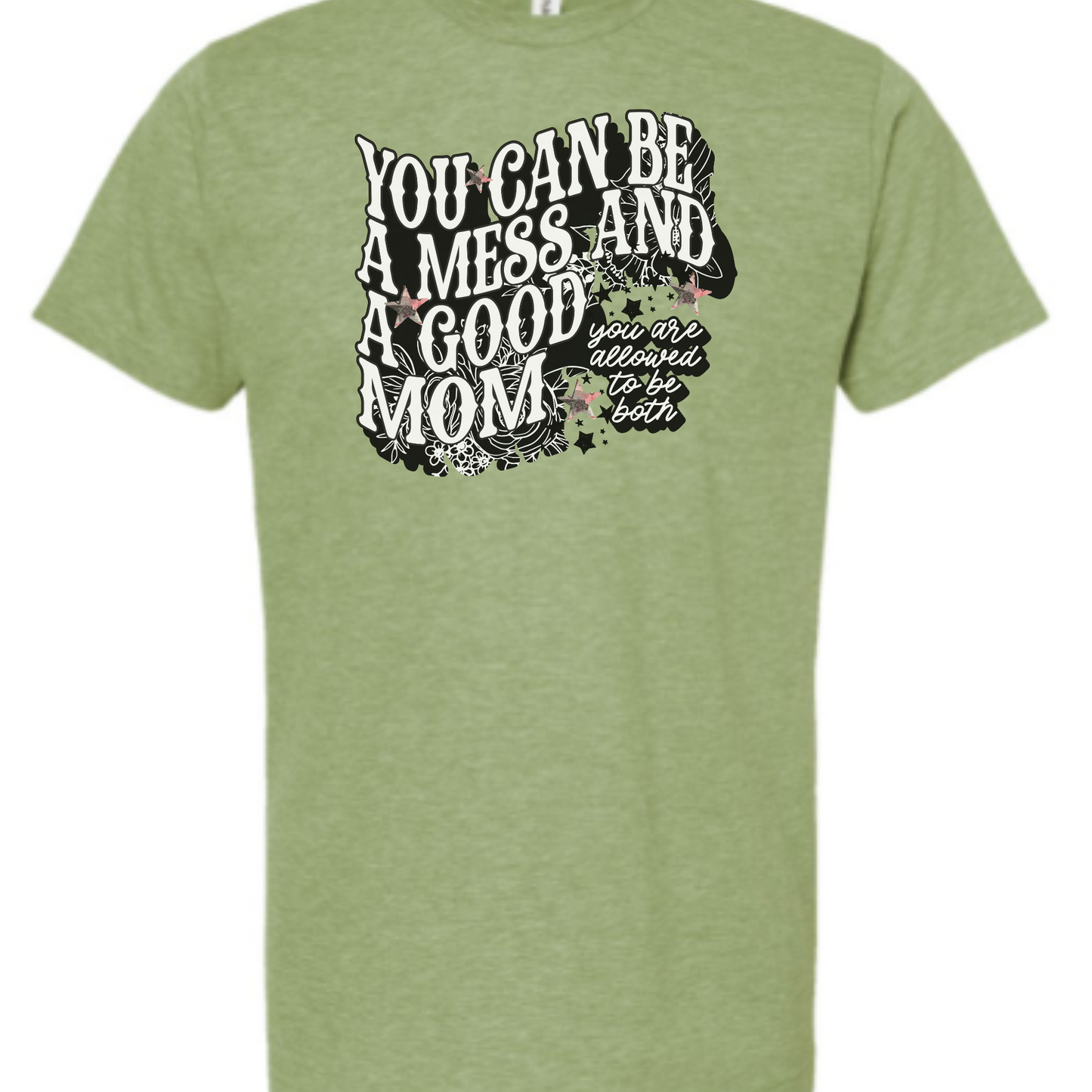 You Can Be A Mess And A Good Mom Ladies Tee, Mothers Day Gift